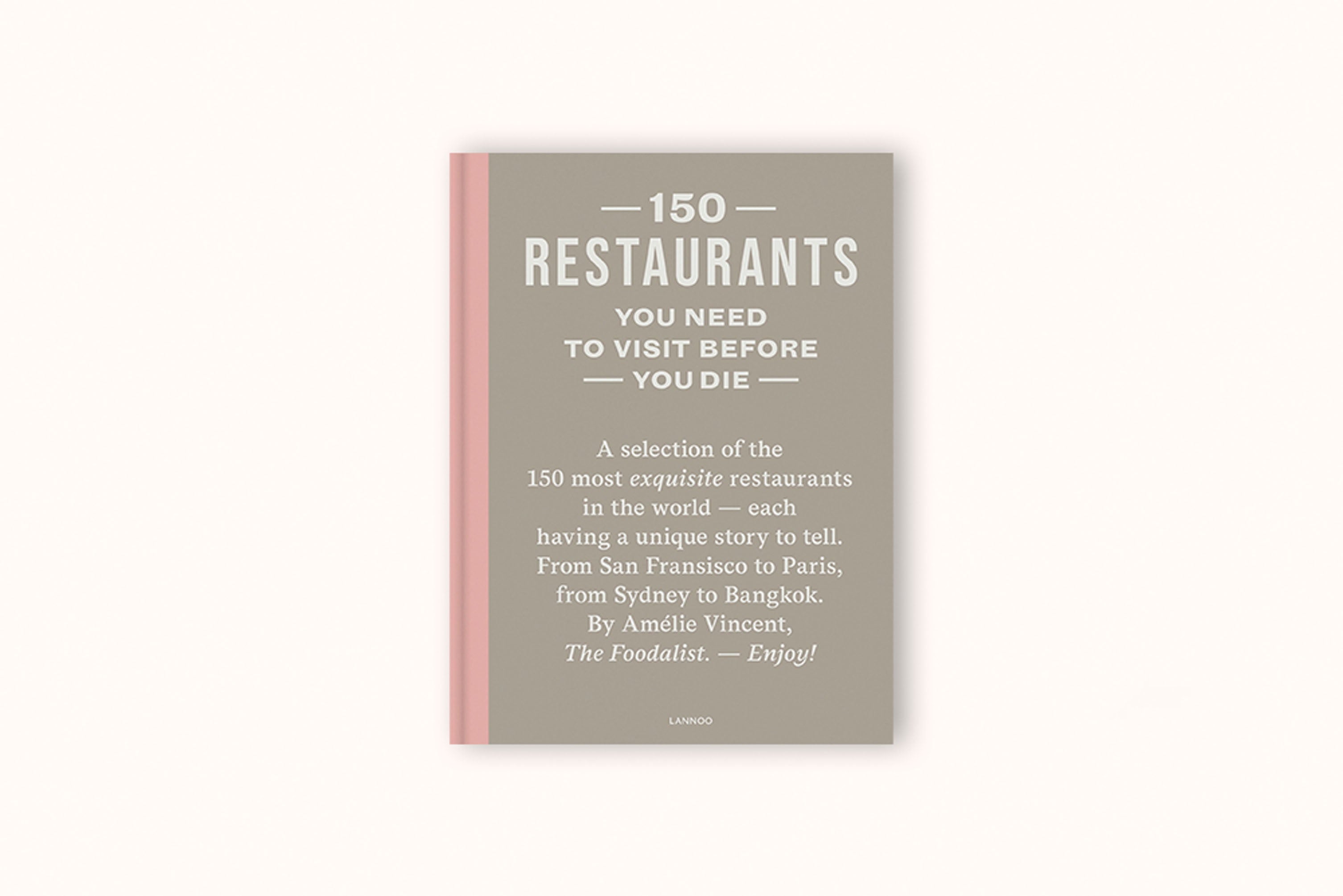 150 RESTAURANTS YOU NEED TO VISIT BEFORE YOU DIE BY AMÉLIE VINCENT