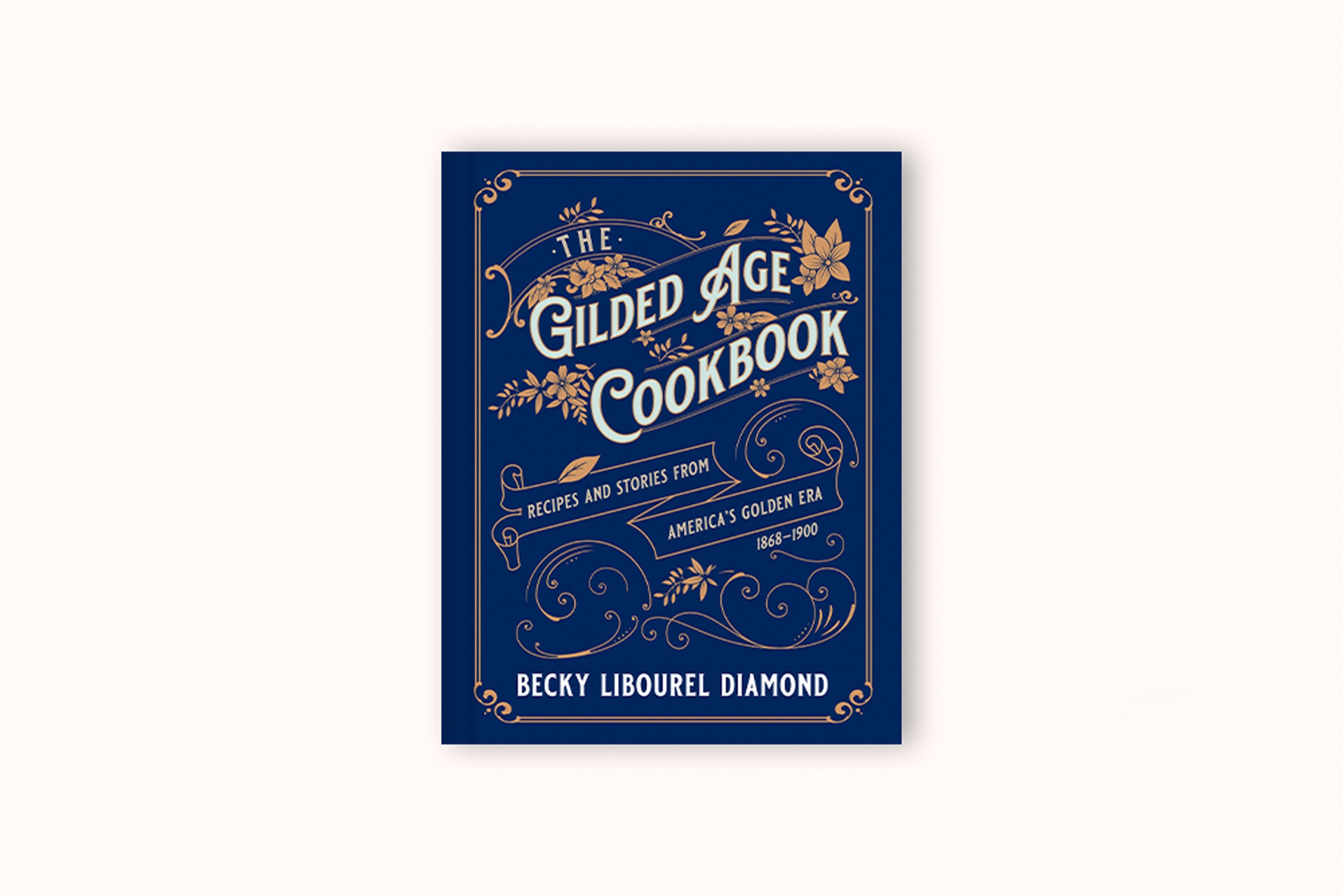 THE GILDED AGE COOKBOOK BY BECKY LIBOUREL DIAMOND