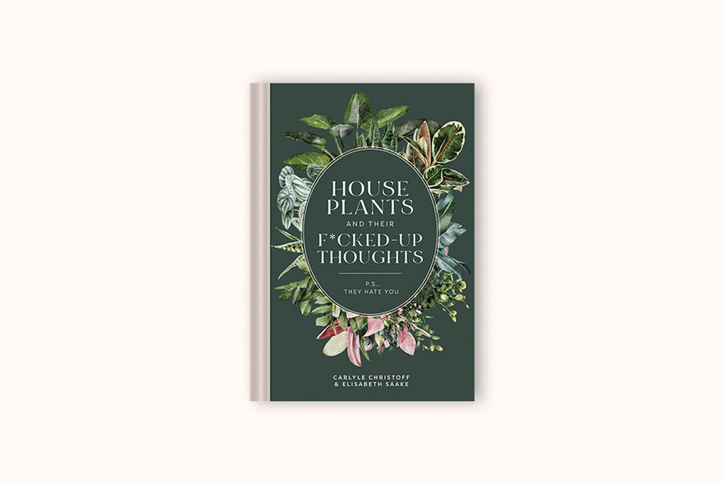 HOUSEPLANTS AND THEIR FUCKED-UP THOUGHTS BY CARLYLE CHRISTOFF